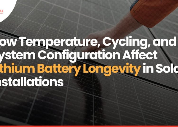How Temperature, Cycling, and System Configuration Affect Lithium Battery Longevity in Solar Installations